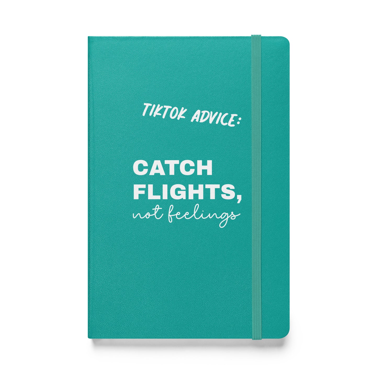 Türkises Notizbuch mit weißem Schriftzug „Tiktok Advice: Catch Flights, not feelings“.