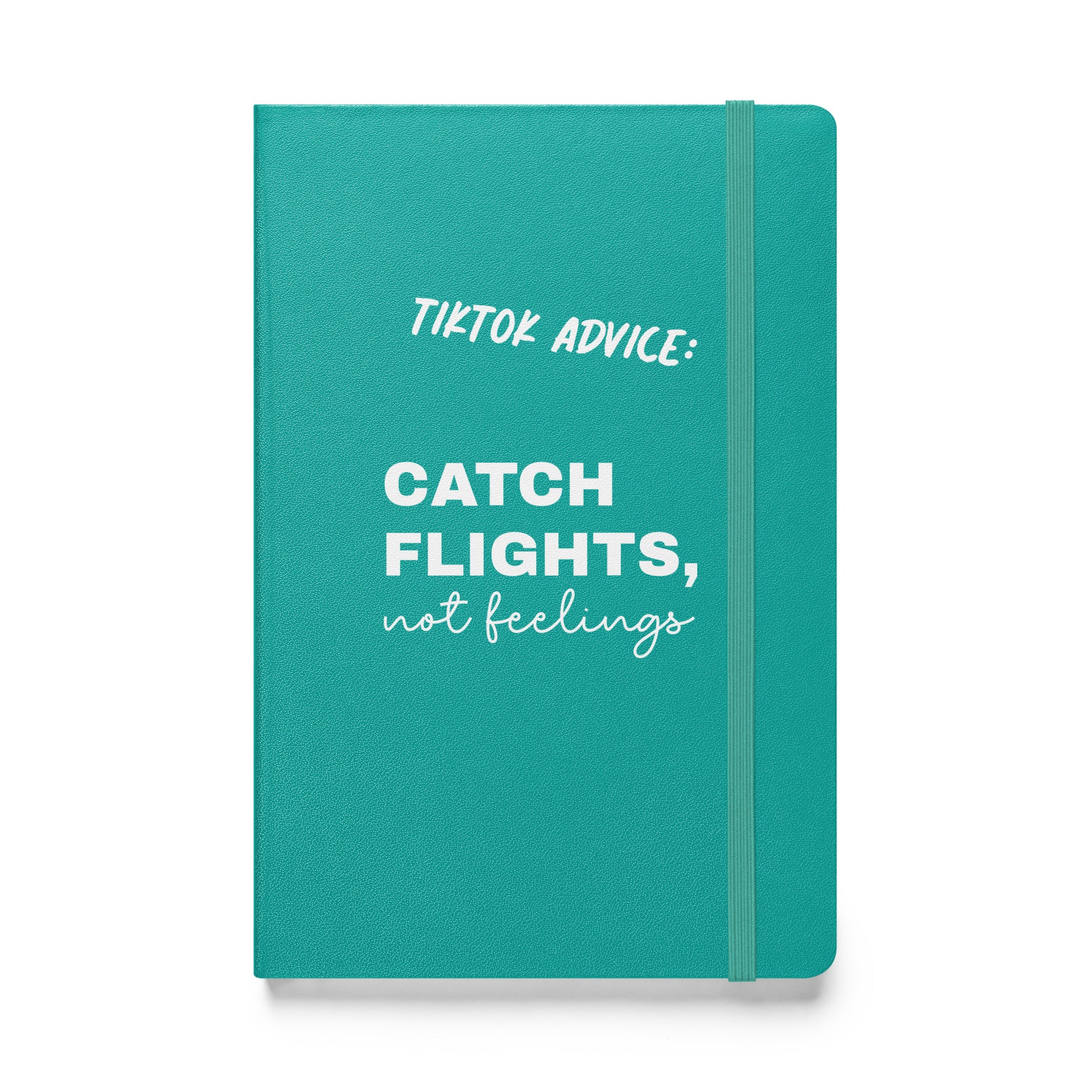 Türkises Notizbuch mit weißem Schriftzug „Tiktok Advice: Catch Flights, not feelings“.
