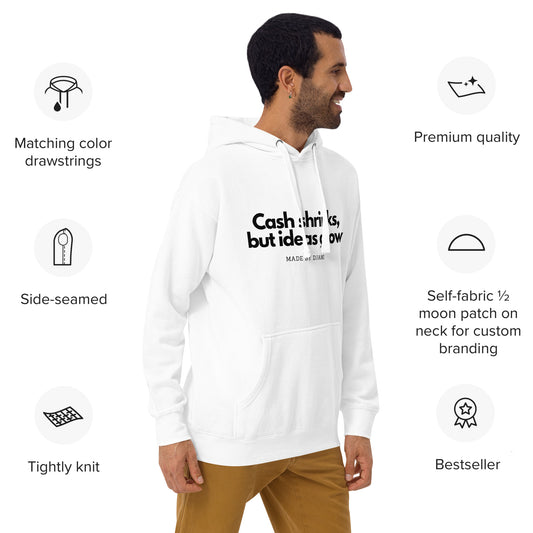White hoodie with the quote "Cash shrinks but ides grow"
